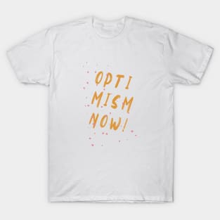 Optimism now! T-Shirt